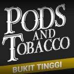 Pods and Tobacco – Bukit Tinggi