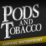 Pods and Tobacco – Ampang Waterfront